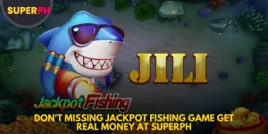 Don't missing Jackpot Fishing Game Get Real Money At SuperPH