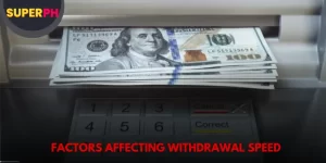 Factors Affecting Withdrawal Speed