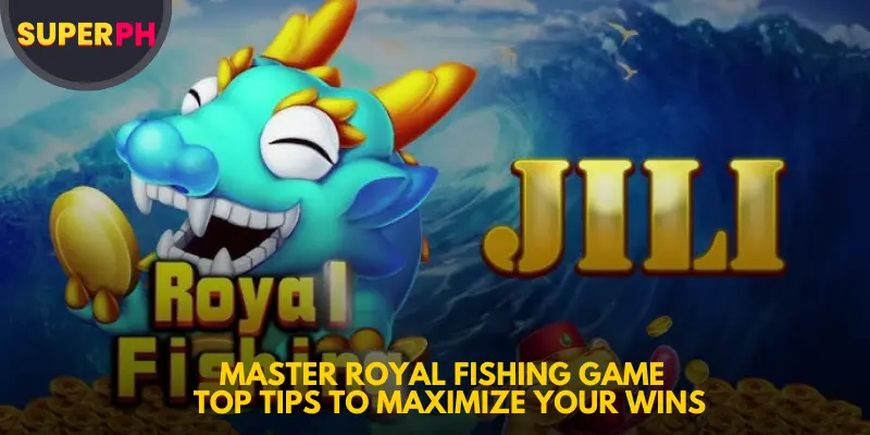 Master Royal Fishing Game Top Tips to Maximize Your Wins