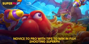 Novice to Pro with Tips To Win in Fish Shooting SuperPH