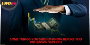 Some things you should know before you withdraw SuperPH