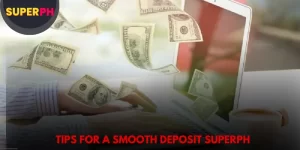 Tips for a Smooth Deposit SuperPH