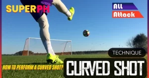 How to Perform a Curved Shot? The Most Effective Inside Foot Curling Technique